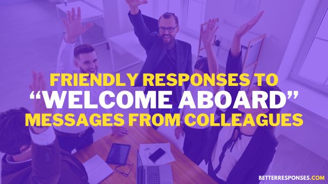 Friendly Responses To Welcoming Aboard Messages From New Colleagues