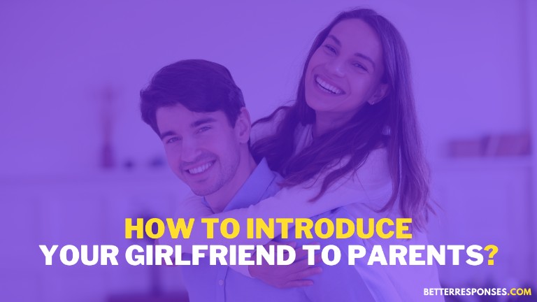 How to introduce your girlfriend to your parents