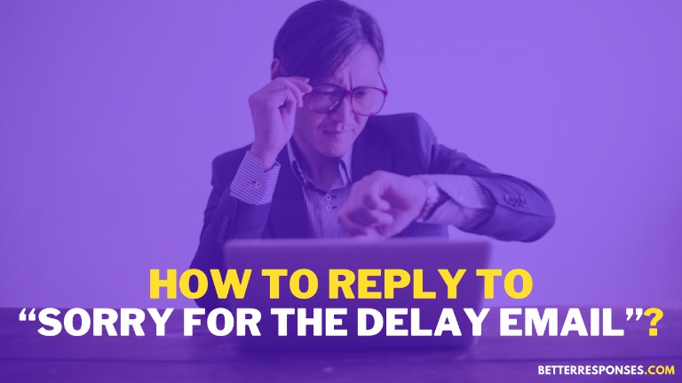 How to reply to sorry for the delay email
