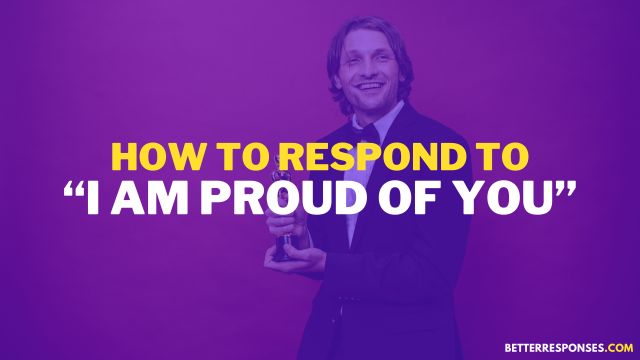 How to respond to i'm proud of you