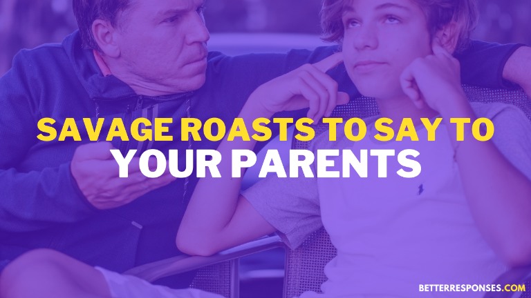 Savage roasts to say to your parents