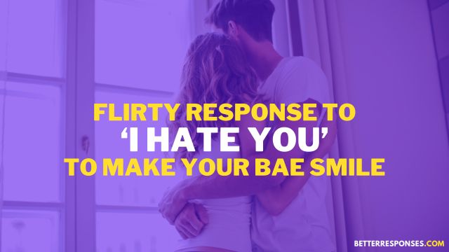 flirty responses to i hate you