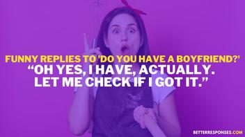 28 Best Responses To “Do You Have A Boyfriend?” [Funny & Sarcastic  Comebacks] • Better Responses