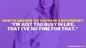 28 Best Responses To “Do You Have A Boyfriend?” [Funny & Sarcastic  Comebacks] • Better Responses