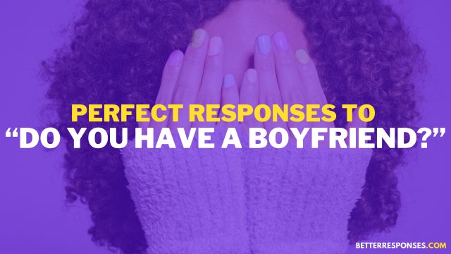 how to respond to do you have a boyfriend