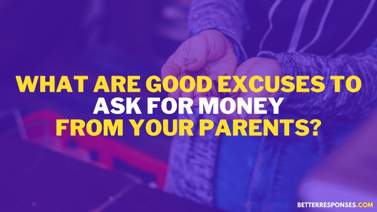 what are good excuses to Ask for money from parents