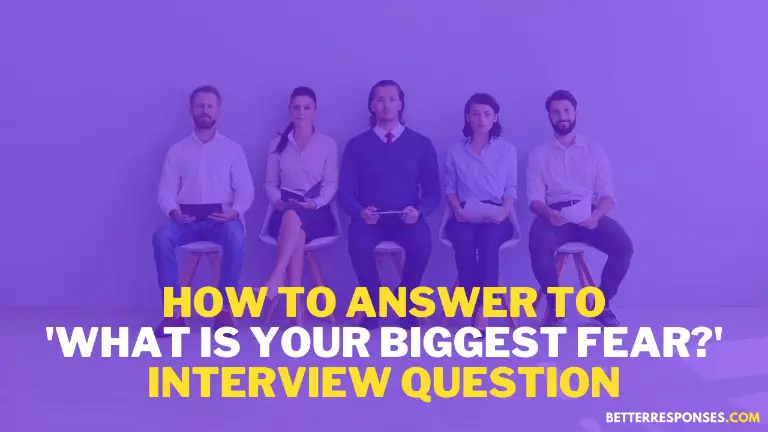 How to Answer To What Is Your Biggest Fear Interview Question