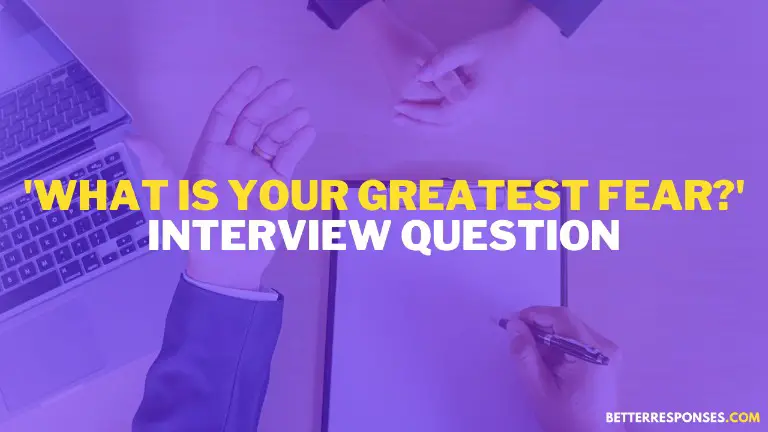 What is your greatest fear Interview question