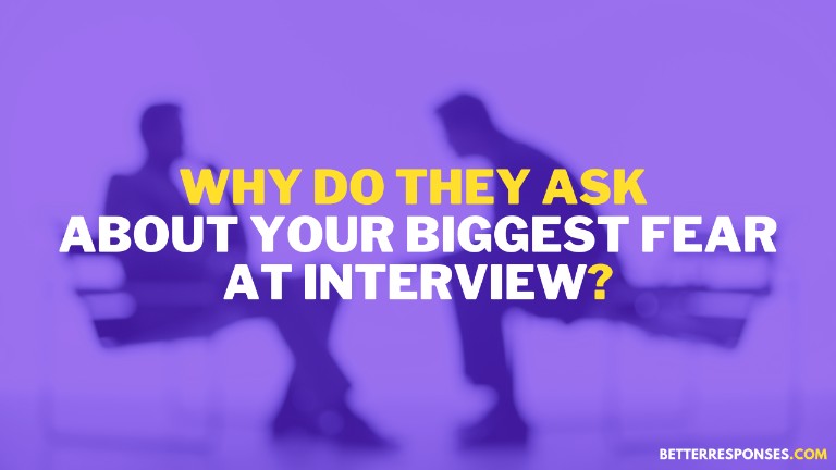 Why They Ask About Is Your Biggest Fear In Interview