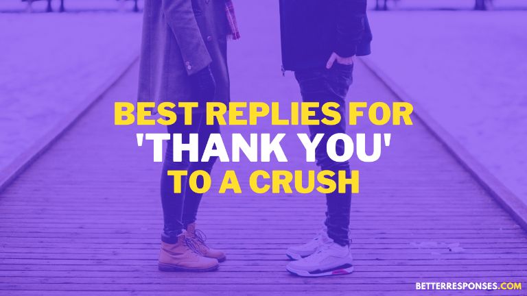 best reply for thank you to a crush