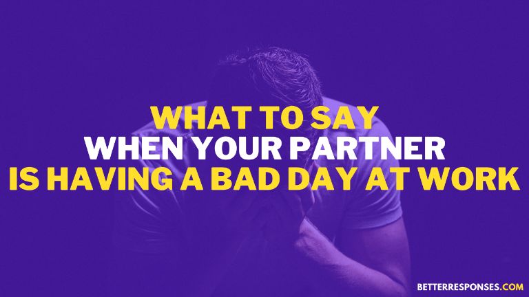 what to say when your partner is having a bad day