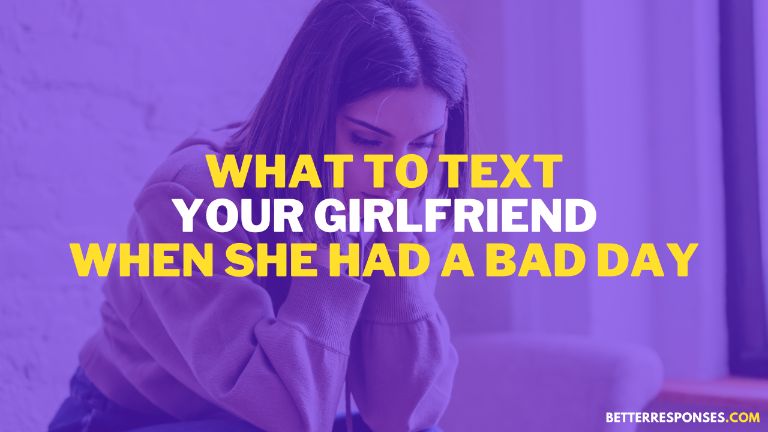 what to text your girlfriend when she had a bad day