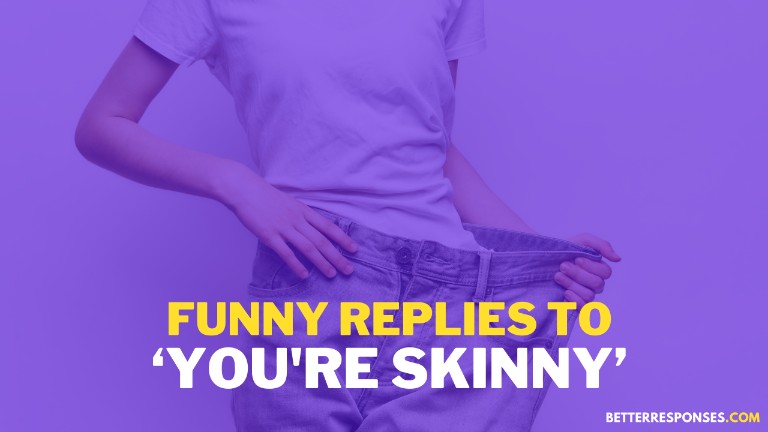 Funny Replies to You're Skinny
