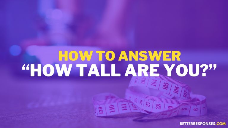 How To Answer How Tall Are You