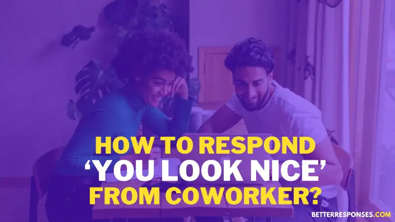 How To Respond You Look Nice From Your Coworker