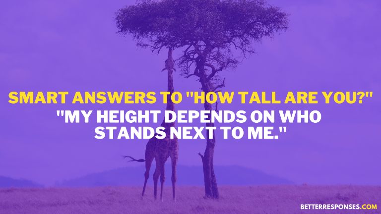 smart answer to how tall you are