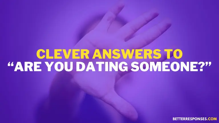 Clever Answers To Are You Dating Someone