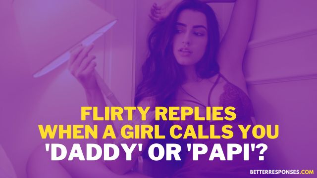 Flirty Replies When A Girl Calls You Daddy