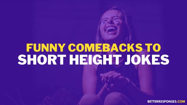 Funny Comebacks To Short Height Jokes