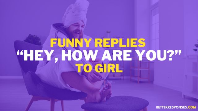 Funny Replies Hey, How are you To Girl
