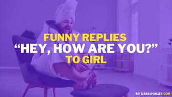 69 Funny Responses To “How Are You?” (Over Text Or In-Person) • Better  Responses