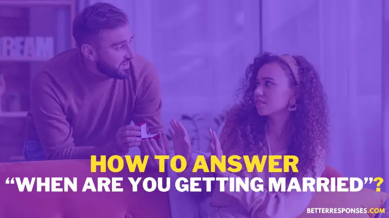 How To Answer When Are You Getting Married