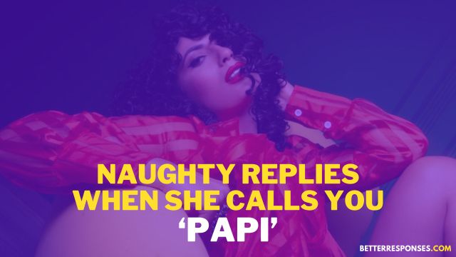 Naughty Replies When She Calls You Papi