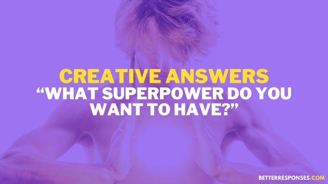 Creative Answers To What Superpower Do You Want To Have