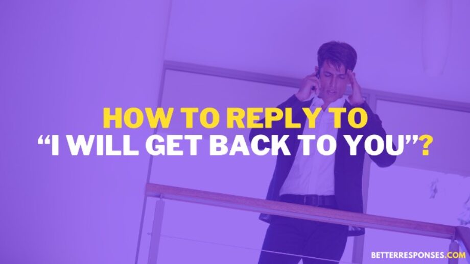 I Will Get Back To You