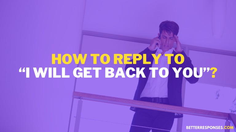 How To Reply To I Will Get Back To You