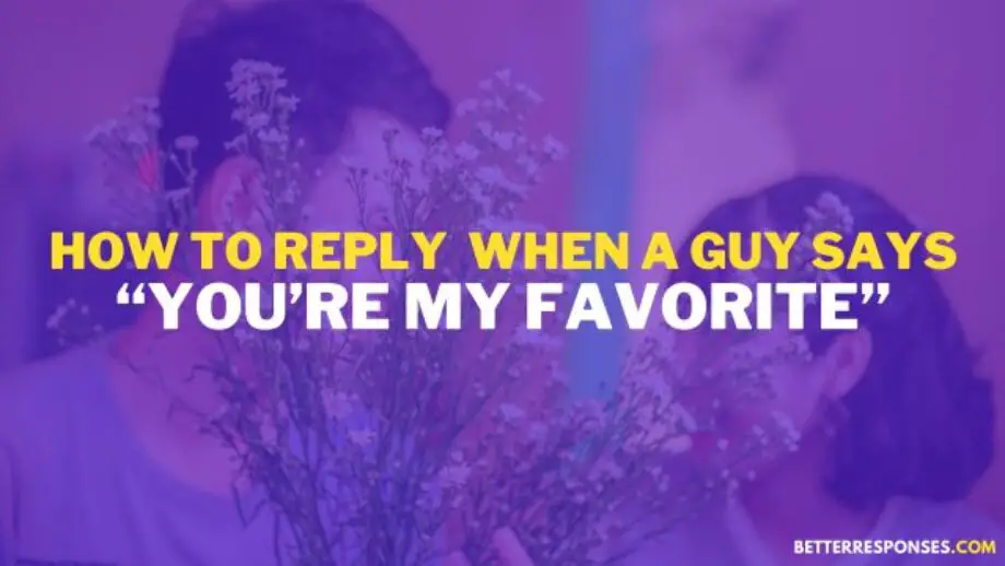14 Best Replies To “You're My Favorite Person” • Better Responses