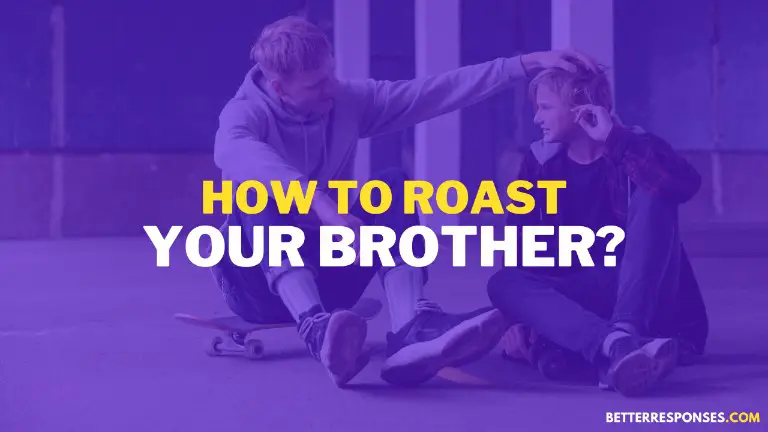 How To Roast Your Brother