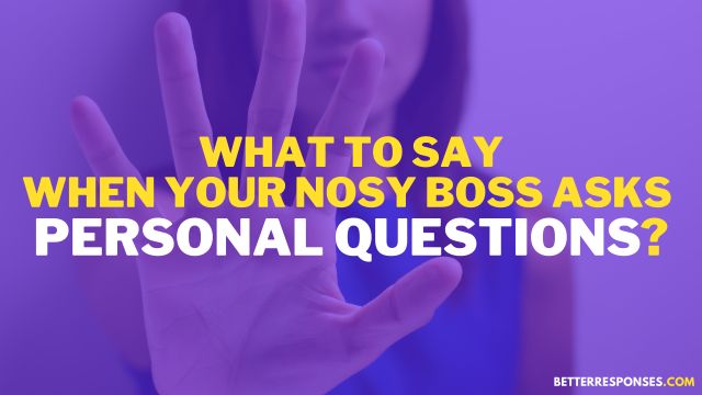 When nosy boss asks too many personal questions