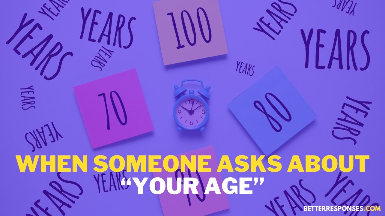 When someone asks about your age