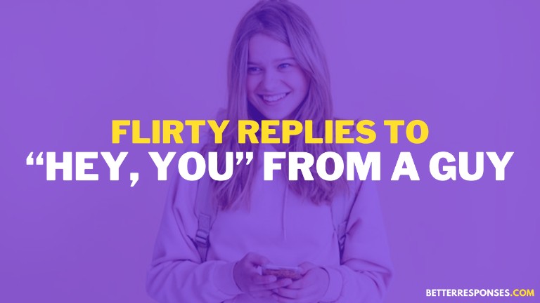 Flirty Replies To Hey You From A Guy