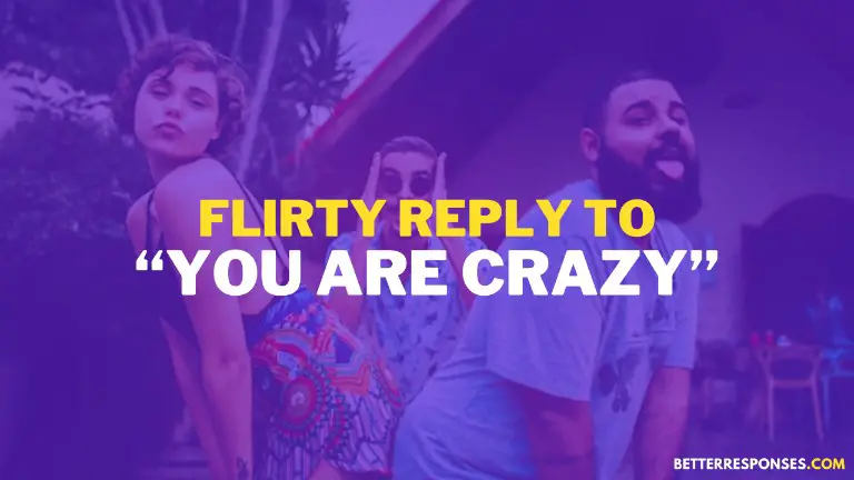 Flirty Reply To You’re Crazy