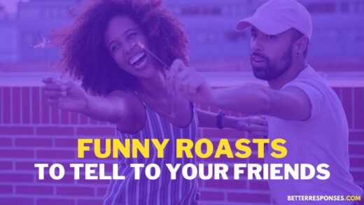 61 (Savage &) Funny Roasts To Tell Your Friends • Better Responses