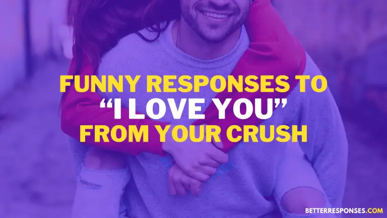 Funny responses to I love you from crush