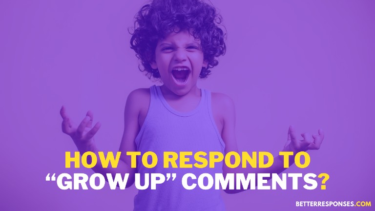 How To Respond To Grow Up Comments