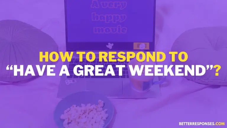 How To Respond To Have A Great Weekend