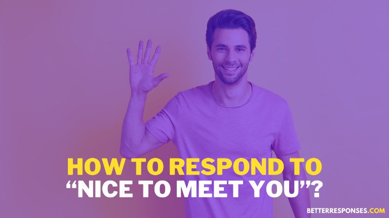 How To Respond To Nice To Meet You