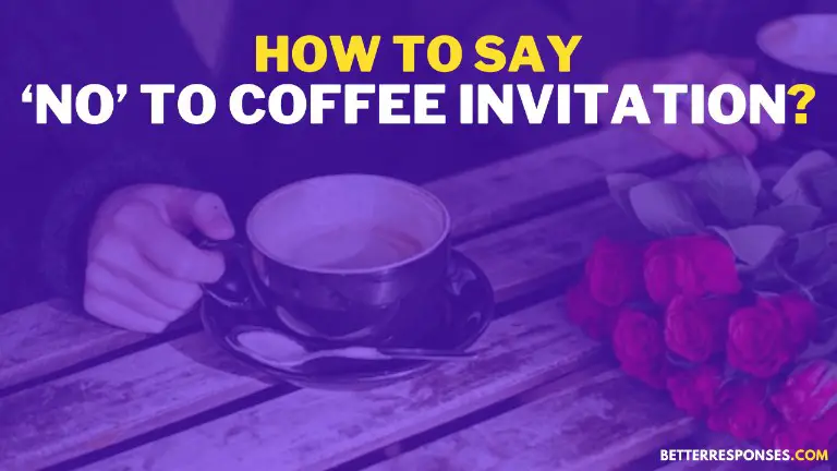 How To Say NO To Coffee Invitation