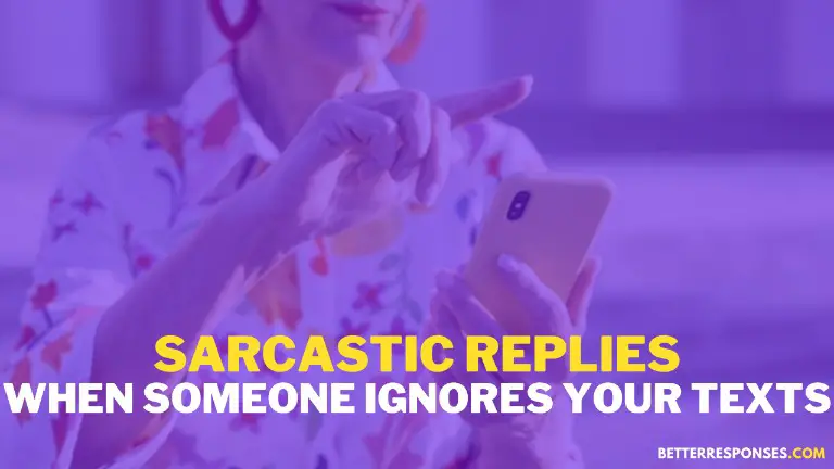 Sarcastic Replies When Someone Ignores Your Texts