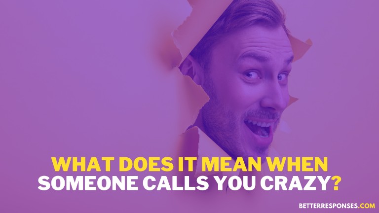 What Does It Mean When Someone Calls You Crazy