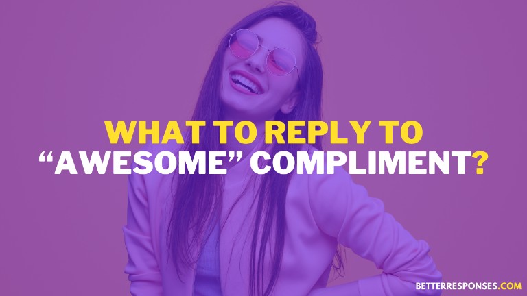 What To Reply To Awesome Compliment
