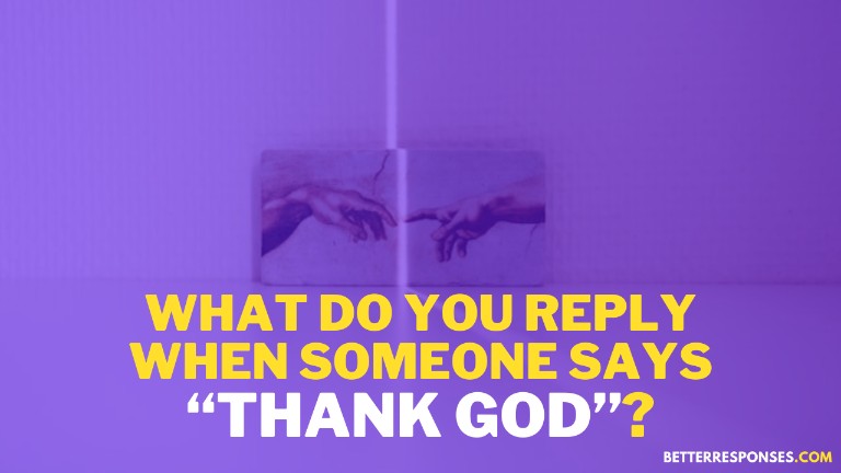 What to reply when someone says thank God