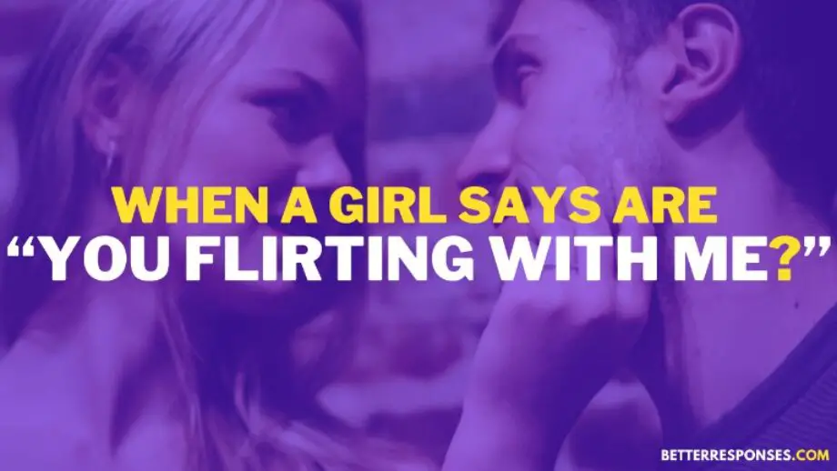 16-best-answers-to-are-you-flirting-with-me-better-responses