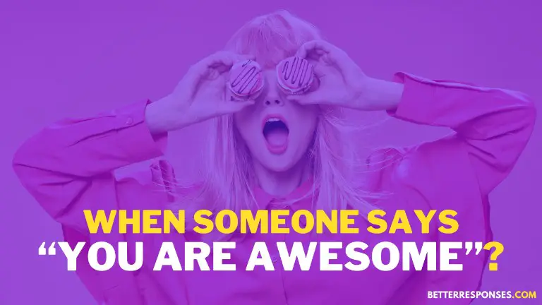 When Someone Says You Are Awesome