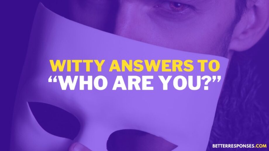 29 (Savage &) Funny Answers To “Who Are You?” • Better Responses