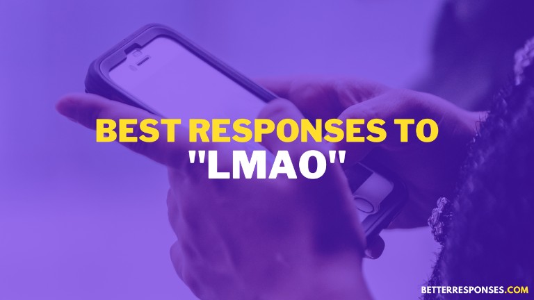 best responses to lmao